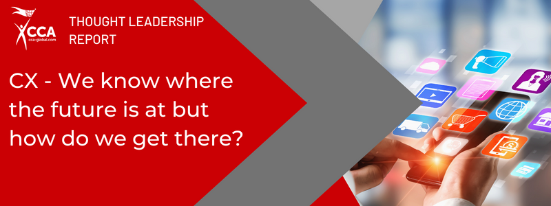 CCA | NEW REPORT: CX - We know where the future is at but how do we get ...